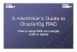 A Hitchhiker’s Guide to Oracle10g RACnyoug.org/Presentations/2006/06/Hull_Hitchhiker's... · A Hitchhiker’s Guide to Oracle10g RAC How to setup RAC on a single node or laptop