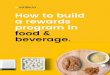 How to build a rewards program in food & beverage. to Build a Rewards... · Providing potential customers with a loyalty program that offers clear value will separate your brand from