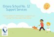 Elmora School No. 12 Support Services...SCHOOL No. 12 . School 1 & 9 - For all PreK-12 students that live in the school 1 and 9 zone. School 28 - School 52 - School 22 - School 29