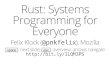 Rust: Systems Programming for Everyone · Rust ¶ Servo, WebRender Want Rust for next-gen infrastructure (services, IoT) "Our mission is to ensure the Internet is a global public