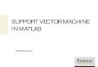 SUPPORT VECTOR MACHINE IN MATLAB...LIBSVM -- A LIBRARY FOR SUPPORT VECTOR. 7 . LIBSVM [1] is an open source machine learning library developed at the National Taiwan University and
