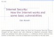 Internet Security: How the Internet works and some basic ...sharif.edu/~kharrazi/courses/40442-952/13-tcp-dns.pdf · some basic vulnerabilities Dan Boneh CS 155 Acknowledgments: Lecture