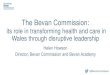 The Bevan Commission - ADPH · 2020. 6. 2. · Helen Howson Director, Bevan Commission and Bevan Academy. NHS turns 70 @BevanCommission MADE IN WALES. The original disruptive leader