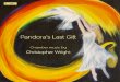 Pandora’s Last Gift · PDF file Pandora’s Last Gift - chamber music by Christopher Wright 1 Wind Quintet 11.37 Nichola Hunter (flute), Lisa Osborne (oboe), Elizabeth Jordan (clarinet),