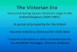 The Victorian Era€¦ · The Victorian Era •Occurred during Queen Victoria’s reign in the United Kingdom (1837-1901) •A period of prosperity for the British •Became notorious
