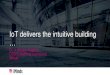 IoT delivers the intuitive building · 2018. 2. 1. · IoT delivers the intuitive building … D. r. ir.Wouter Haerick, CTO Everything Connected. iMinds