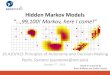 Hidden Markov Models - MIT CSAILpeople.csail.mit.edu/psantana/data/files/seminars/HMM...Markov chains 4. Hidden Markov models 5. HMM algorithms –Prediction –Filtering –Smoothing