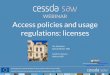 WEBINAR Access policies and usage regulations: licenses · license is often compared to “copyleft” free and open source software licenses. All new works based on yours will carry