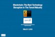 Blockchain: The Next Technology Disruption in The Travel ...€¦ · Demystifying Emerging Technologies for the Global Travel Industry March 7, 2018 . What is Blockchain? Source: