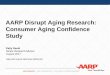 Disrupt Aging: Aging Confidence Survey · Disrupt Aging: Aging Confidence Survey Older and younger Americans share their perceptions about aging in this AARP survey. 