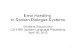 Error Handling in Spoken Dialogue Systems · Data-driven approaches Dialogue Manager Aims to minimize False Rejections and Misunderstandings: Bohus and Rudnicky, 2005: Optimizing