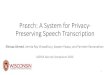 Pr!!ch: A System for Privacy- Preserving Speech Transcription · 2. Sensitive word scrubbing Final Transcript In Pr,,ch, the DP noise does NOT deteriorate the utility, instead it