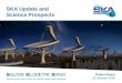 SKA Update and Science Prospects - ESOWhat is the SKA? Science Director’s Report, BD-12-17 250,000 element Low Frequency Aperture Array 20 254 dishes 24 50 MHz 100 MHz 1 GHz 10 GHz