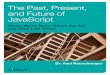 The Past, Present, and Future of JavaScript · 2014. 4. 5. · The Past, Present, and Future of JavaScript Over recent years, JavaScript has seen an impressive rise in popularity