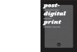 post- digital printpostdigitalprint.org/wp-content/uploads/2019/12/... · della carta stampata” – qualcosa che è di sicuro ancora di là da venire e che, in eÍetti, a partire