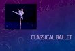 Classical ballet Known best for turning Russian folklore into ballet productions. Born into ballet era