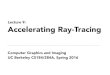 Lecture 9: Accelerating Ray-Tracing · CS184/284A, Lecture 9 Ren Ng, Spring 2016 Light Rays Three ideas about light rays 1. Light travels in straight lines (mostly) 2. Light rays