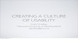 CREATING A CULTURE OF USABILITY-usability testing is part of process - testing is to inform judgement, not prove or disprove (Krug) - Jakob Neilsen - 5 people - important to have clear