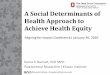 A Social Determinants of Health Approach to Achieve Health … · 2020. 1. 31. · Health and Environment • Healthy environments (i.e. access to healthy foods and green spaces,