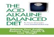 The Acid Alkaline Balance Diet 5thealkalinefoods.net/downloads2312/TheAcidAlkaline... · practiced in The Standard American Diet, have all played their parts in making us forget the