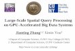 Large-Scale Spatial Query Processing on GPU-Accelerated Big Data …geoteci.engr.ccny.cuny.edu/temp/GTC_Talk_03172015.pdf · 2018. 10. 30. · Big Geospatial Data Challenges –Event