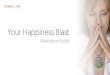 Happiness Blast Guide - Dawn Clark · Increased Life Force + Decreased Anxiety = Happiness Blast! Step 1 – Setting the Stage •Close your Eyes. Cross your legs into a comfortable