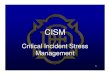 Critical Incident Stress Management · 2/6/2006  · Critical Incident Stress Management Team (CISM Team) is a volunteer organization within the Department consisting of fire-rescue