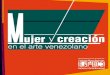 Mujer y creación - EMT Realty Groupgan.fmn.gob.ve/sites/.../catalogo-mujer-y-creacion... · Mujer y creación en el arte venezolano / 3 Mujer y creación en el arte venezolano D