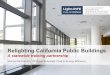 Relighting California Public Buildings...UC Davis, NEMA, utilities, Public Building Consortium 4. Refinement 5. Beta testing and train-the-trainers 6. Deployment 7. Maintenance . RELIGHTING