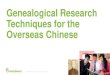 Genealogical Research Techniques for the Overseas Chinese · In China? •Knowing the surname character is key •The names (in characters) of at least a few of your ancestors o They