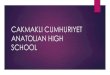 CAKMAKLI CUMHURIYET ANATOLIAN HIGH SCHOOL · History Our school was opened in 2002 and from this year it serves as a high school in the village Cakmakli near Buyukcekmece, Istanbul