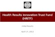 Health Results Innovation Trust Fund (HRITF) of initia… · Health Results Innovation Trust Fund (HRITF) Initial Results. April 17, 2013