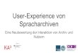 User-Experience von Spracharchiven - Universität zu Köln · User Experience/Interaktion hierauf aufbauend gestalten Die Rolle als Vermittler zwischen Produzenten und Konsumenten