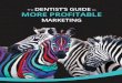 The DENTIST’S GUIDE to MORE PROFITABLE · The Dentist Guide to More Profitable Marketing 4 Chapter 1: Understanding Who You Are Selling To 8 Chapter 2: What Are You Selling? 14