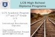 LCS High School Diploma · PDF file LCS High School Diploma Programs LCS Academic Program 11th and 12th Grade LCS & International Baccalaureate Diplomas Greg Goddard IBDP Coordinator/Asst