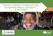 MARKET SUPPORT INTERVENTIONS IN HUMANITARIAN … · MARKET SUPPORT INTERVENTIONS IN HUMANITARIAN CONTEXTS – A TIP SHEET MARKET SUPPORT INTERVENTIONS IN HUMANITARIAN CONTEXTS –
