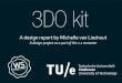 3DO kit - Michelle van Lieshoutmichellevanlieshout.com/assesment/project-report-b22.pdf · 3Do tool kit. the iterations on a communicate all ideas un ‘daily job’ well. ers (team