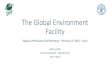 The Global Environment Facility - Food and Agriculture ...€¦ · Global Environment Facility GEF FAO-GEF Unit GEF FAO-GEF Focal Points GEF Officer/consultant Country Offices w/GEF