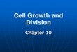 Cell Growth and Division - Denton Independent School District€¦ · Cell Division – a cell divides into two new daughter cells . Cell Cycle and Division Section 10 -2 . Cell Cycle