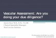 Vascular Assessment; Are you doing your due diligence?€¦ · central vascular access device site for signs and symptoms of infiltration and extravasation before each infusion and