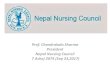Prof. Chandrakala Sharma President Nepal Nursing Council 7 ...dohs.gov.np/wp-content/uploads/2017/09/Nepal-Nursing-Council.pdf · Prof. Chandrakala Sharma President Nepal Nursing