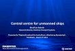 Control centre for unmanned ships - SINTEF€¦ · unmanned, autonomous ship. Maritime Unmanned Navigation through Intelligence in Networks. Partners in MUNIN • Fraunhofer CML (DE)
