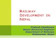 RAILWAY DEVELOPMENT IN NEPAL - ESCAP country report-TAR... · PDF file Mechi-Mahakali & Kathmandu - Pokhara Railway lines. (72 Km) In addition, network linkages with border towns