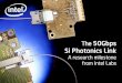 The 50Gbps Si Photonics Link - Intel · Demultiplexer. Mux/Demux. 11. Key Technology: Hybrid Silicon Laser. 2006-Intel & UCSB develop a uniqueprocess . to fuse InP to Silicon-Can