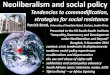 Neoliberalism and social policy · •context: crisis tendencies & displacements •northern social policy experiences •neoliberalism and dispossession •the use and abuse of rights