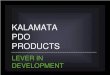 KALAMATA PDO PRODUCTS · •Higher price on expensive products • 14.3 bil euro turnover for over 800 products • Upward trend by 9% in volume and 17% in value PDO AND PGI AGRICULTURAL