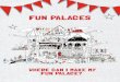 WHERE CAN I MAKE MY FUN PALACE? · WHERE CAN I MAKE MY FUN PALACE? Anywhere. At the end of this document, you can find a list of some of the kinds of places that have hosted Fun Palaces