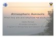 Atmospheric Aerosols - Princeton · Atmospheric Aerosols: What they are and why/how we study them Geeta Persad Princeton University Program in Atmospheric and Oceanic Sciences