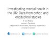 Investigating mental health in the UK: Data from ...€¦ · Environmental Risk Longitudinal Twin Study (E-Risk) European Quality of Life Survey (EQLS) European Social Survey (ESS)
