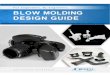 For Engineers, By Engineers. BLOW MOLDING DESIGN GUIDE€¦ · mold design process. If you’re new to blow molding, start with the Understanding Blow Molding section. It outlines